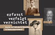 Ausstellung: erfasst, verfolgt, vernichtet. Kranke und behinderte Menschen im Nationalsozialismus