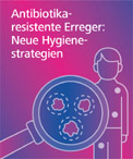 Symposium „Antibiotikaresistente Erreger: Neue Hygienestrategien entlang der Patient Journey“: Hygiene gegen multiresistente Erreger – alles bleibt anders